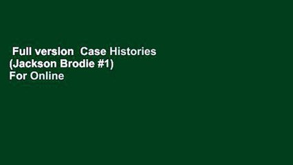 Full version  Case Histories (Jackson Brodie #1)  For Online
