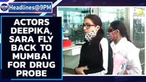 Deepika, Sara fly back to Mumbai for drug probe in Sushant Singh Rajpur death case | Oneindia News