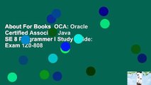 About For Books  OCA: Oracle Certified Associate Java SE 8 Programmer I Study Guide: Exam 1Z0-808