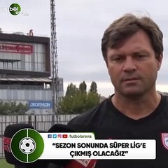 Ertuğrul Sağlam: "Sezon sonunda Süper Lig'e çıkmış olacağız"