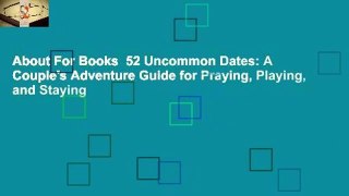 About For Books  52 Uncommon Dates: A Couple's Adventure Guide for Praying, Playing, and Staying