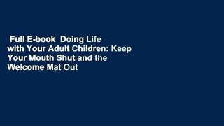 Full E-book  Doing Life with Your Adult Children: Keep Your Mouth Shut and the Welcome Mat Out