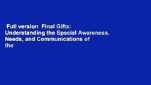 Full version  Final Gifts: Understanding the Special Awareness, Needs, and Communications of the