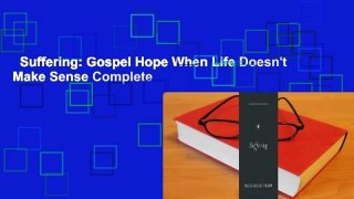 Suffering: Gospel Hope When Life Doesn't Make Sense Complete