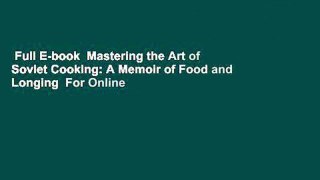 Full E-book  Mastering the Art of Soviet Cooking: A Memoir of Food and Longing  For Online
