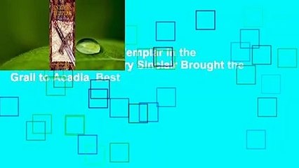 [Read] The Knights Templar in the New World: How Henry Sinclair Brought the Grail to Acadia  Best