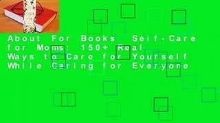 About For Books  Self-Care for Moms: 150+ Real Ways to Care for Yourself While Caring for Everyone