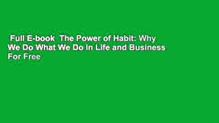 Full E-book  The Power of Habit: Why We Do What We Do in Life and Business  For Free
