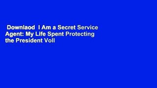 Downlaod  I Am a Secret Service Agent: My Life Spent Protecting the President Voll