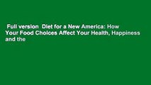 Full version  Diet for a New America: How Your Food Choices Affect Your Health, Happiness and the