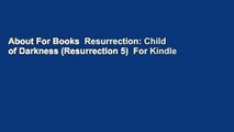 About For Books  Resurrection: Child of Darkness (Resurrection 5)  For Kindle