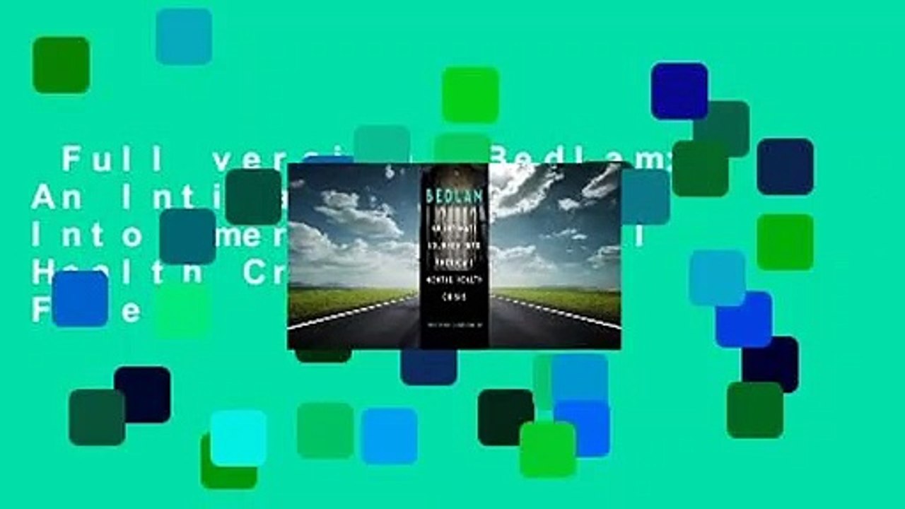 Full version  Bedlam: An Intimate Journey Into America's Mental Health Crisis  For Free