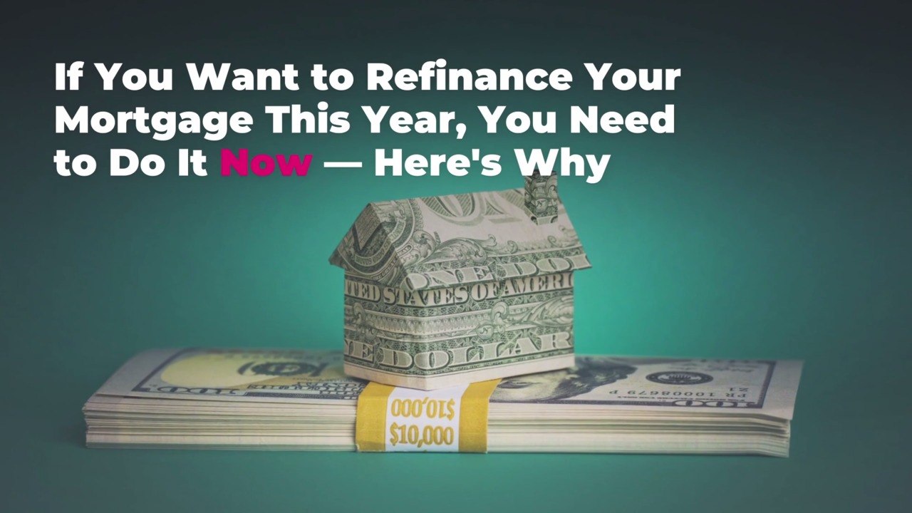 If You Want to Refinance Your Mortgage This Yea...