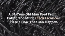 A 54-Year-Old Man Died From Eating Too Much Black Licorice—Here’s How That Can Happen