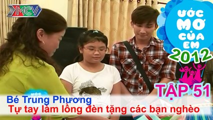 Lồng đèn tặng bạn nghèo - Nguyễn Đoàn Trung Phương | ƯỚC MƠ CỦA EM | Tập 51