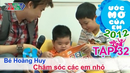Chăm sóc các em nhỏ - Lê Hoàng Huy | ƯỚC MƠ CỦA EM | Tập 32