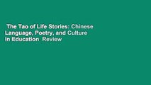 The Tao of Life Stories: Chinese Language, Poetry, and Culture in Education  Review