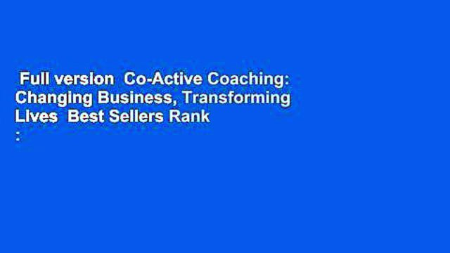 Full version Co-Active Coaching: Changing Business, Transforming Lives Best Sellers Rank : #3