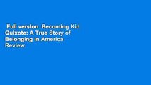 Full version  Becoming Kid Quixote: A True Story of Belonging in America  Review