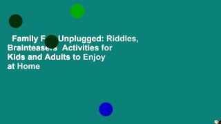 Family Fun Unplugged: Riddles, Brainteasers  Activities for Kids and Adults to Enjoy at Home