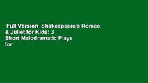 Full Version  Shakespeare's Romeo & Juliet for Kids: 3 Short Melodramatic Plays for 3 Group Sizes