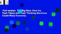Full version  The Big Nine: How the Tech Titans and Their Thinking Machines Could Warp Humanity