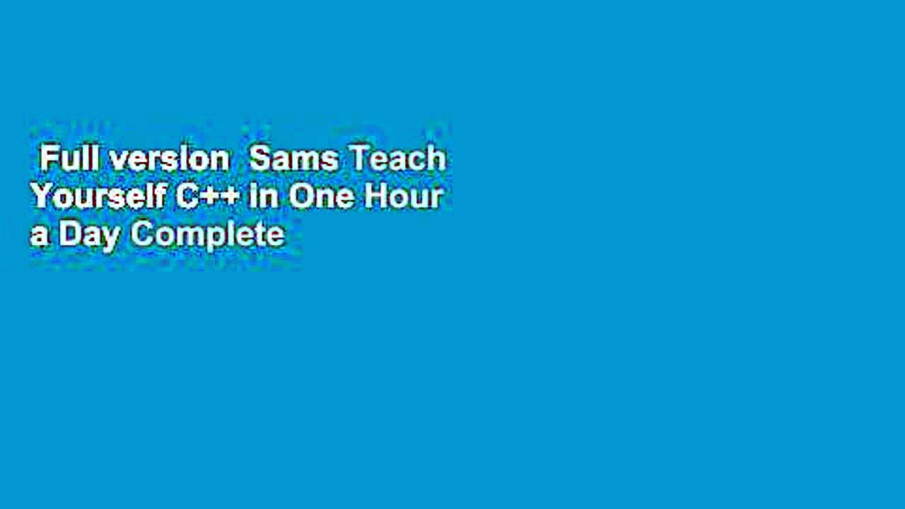 Full version  Sams Teach Yourself C++ in One Hour a Day Complete