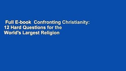 Full E-book  Confronting Christianity: 12 Hard Questions for the World's Largest Religion  For