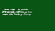 Online lesen  The Science of Organizational Change: How Leaders Set Strategy, Change Behavior,