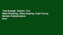 Full E-book  Swish!: The Slam-Dunking, Alley-Ooping, High-Flying Harlem Globetrotters  Best