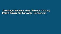 Downlaod  Be More Yoda: Mindful Thinking from a Galaxy Far Far Away  Unbegrenzt