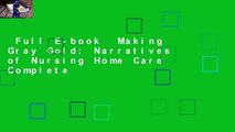 Full E-book  Making Gray Gold: Narratives of Nursing Home Care Complete