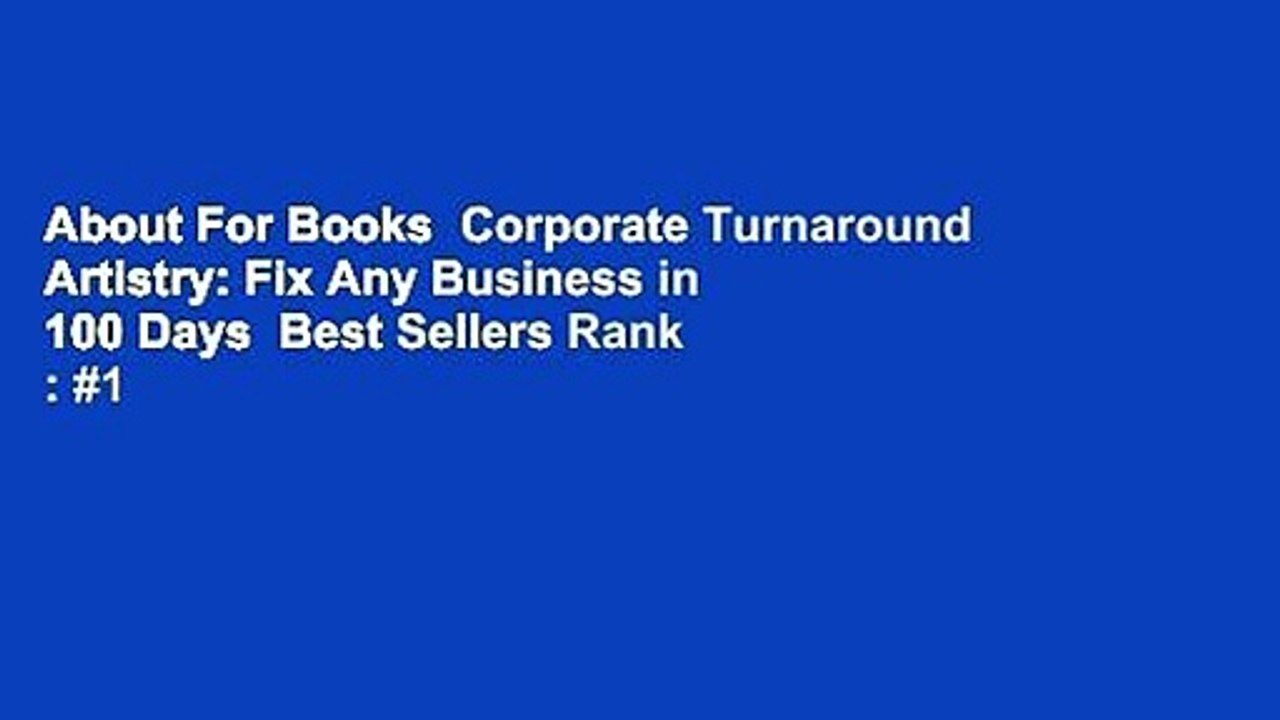 About For Books  Corporate Turnaround Artistry: Fix Any Business in 100 Days  Best Sellers Rank : #1