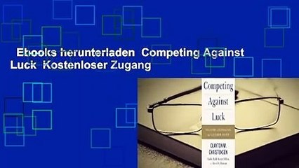 Ebooks herunterladen  Competing Against Luck  Kostenloser Zugang
