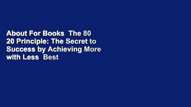 About For Books The 80 20 Principle: The Secret to Success by Achieving More with Less Best