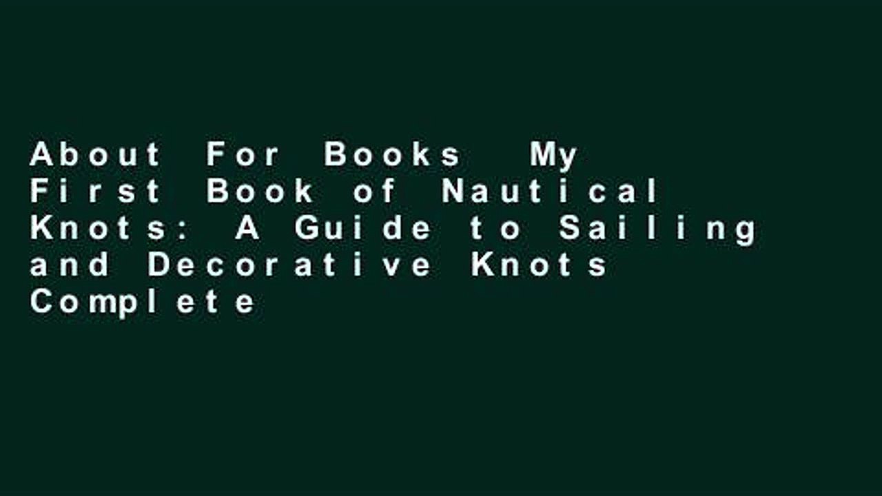 About For Books  My First Book of Nautical Knots: A Guide to Sailing and Decorative Knots Complete