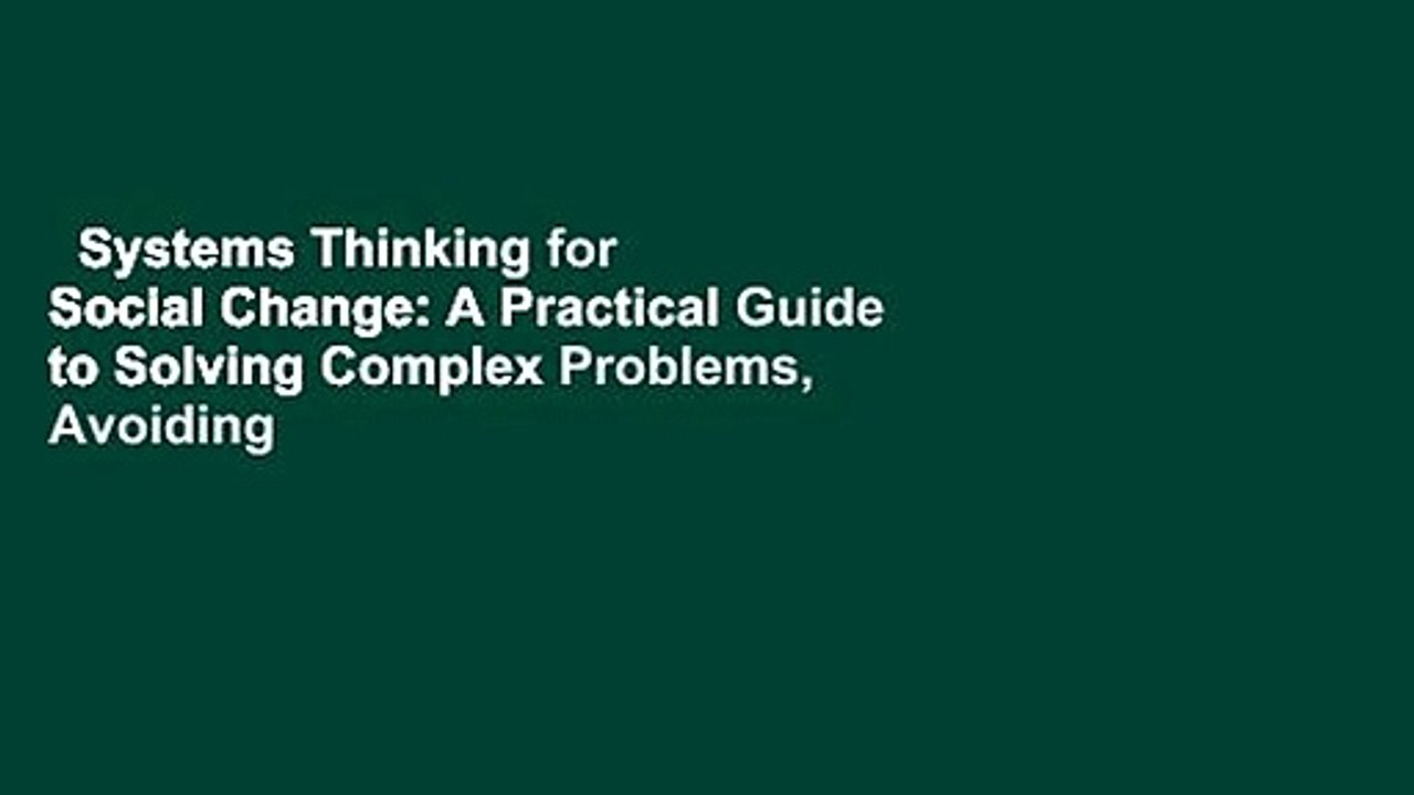 Systems Thinking for Social Change: A Practical Guide to Solving Complex Problems, Avoiding