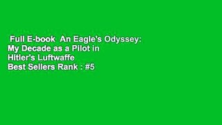 Full E-book  An Eagle's Odyssey: My Decade as a Pilot in Hitler's Luftwaffe  Best Sellers Rank : #5