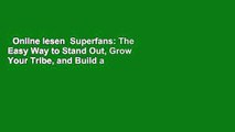 Online lesen  Superfans: The Easy Way to Stand Out, Grow Your Tribe, and Build a Successful