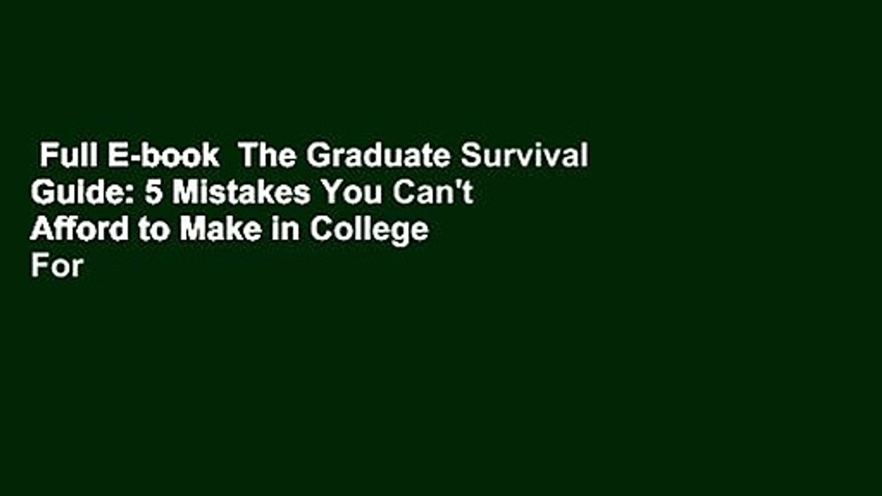 Full E-book  The Graduate Survival Guide: 5 Mistakes You Can't Afford to Make in College  For