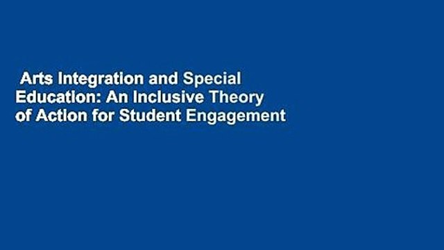 Arts Integration and Special Education: An Inclusive Theory of Action for Student Engagement