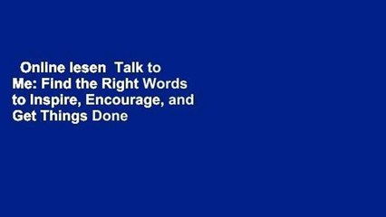 Online lesen  Talk to Me: Find the Right Words to Inspire, Encourage, and Get Things Done
