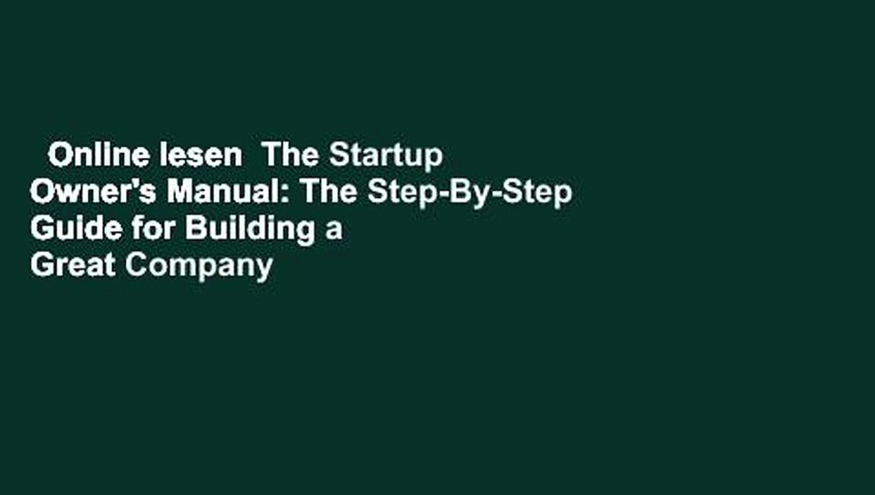 Online lesen  The Startup Owner's Manual: The Step-By-Step Guide for Building a Great Company
