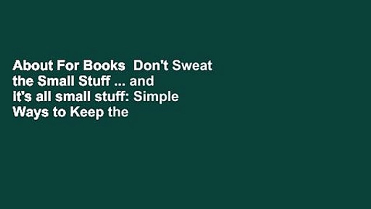 About For Books  Don't Sweat the Small Stuff ... and it's all small stuff: Simple Ways to Keep the