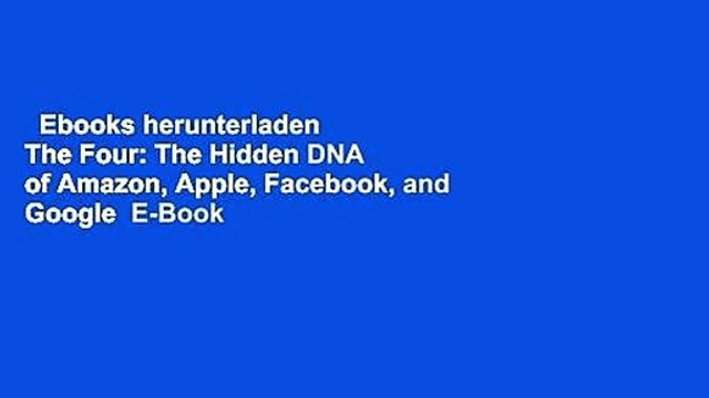 Ebooks herunterladen The Four: The Hidden DNA of Amazon, Apple, Facebook, and Google E-Book
