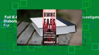 Full E-book  Demonic Foes: A Psychiatrist Investigates Diabolic Possessions in the U.S.  For