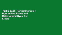 Full E-book  Harvesting Color: How to Find Plants and Make Natural Dyes  For Kindle