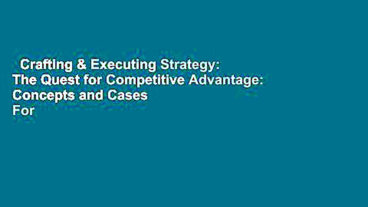 Crafting & Executing Strategy: The Quest for Competitive Advantage: Concepts and Cases  For