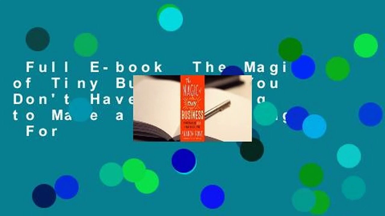 Full E-book  The Magic of Tiny Business: You Don't Have to Go Big to Make a Great Living  For