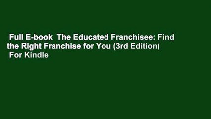 Full E-book  The Educated Franchisee: Find the Right Franchise for You (3rd Edition)  For Kindle